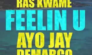 Kickraux & Ras Kwame - Feelin U ft. Ayo Jay, Demarco, Doctor & Tyga